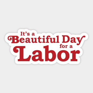 It's a Beautiful Day for a Labor Sticker